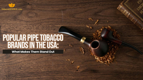 Popular Pipe Tobacco Brands in the USA: What Makes Them Stand Out