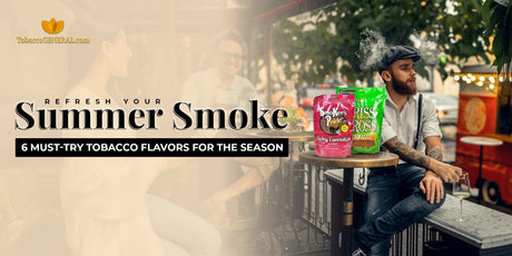 Kick Off Summer with These Must-Try Tobacco Flavors