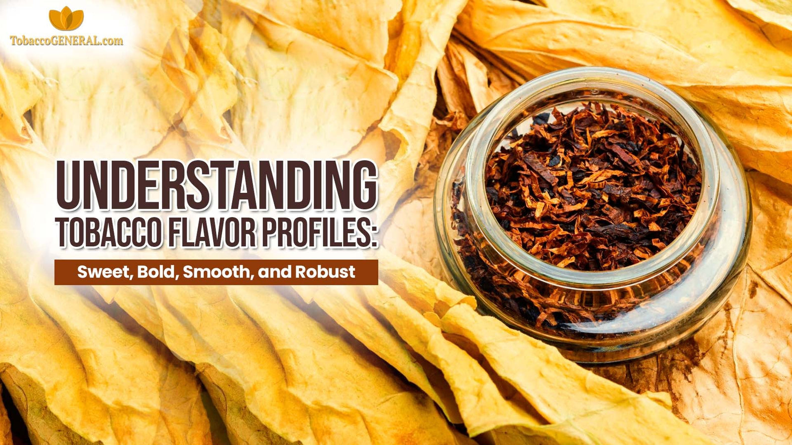 Understanding Tobacco Flavor Profiles: Sweet, Bold, Smooth, and Robust