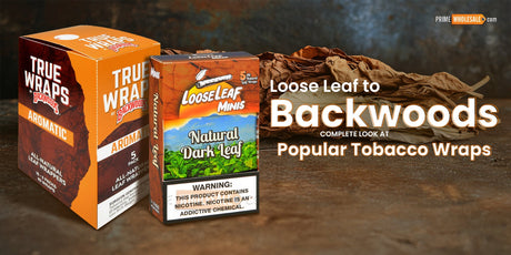 A Deep Dive into the Different Types of Tobacco Wraps: From Backwoods to Loose Leaf